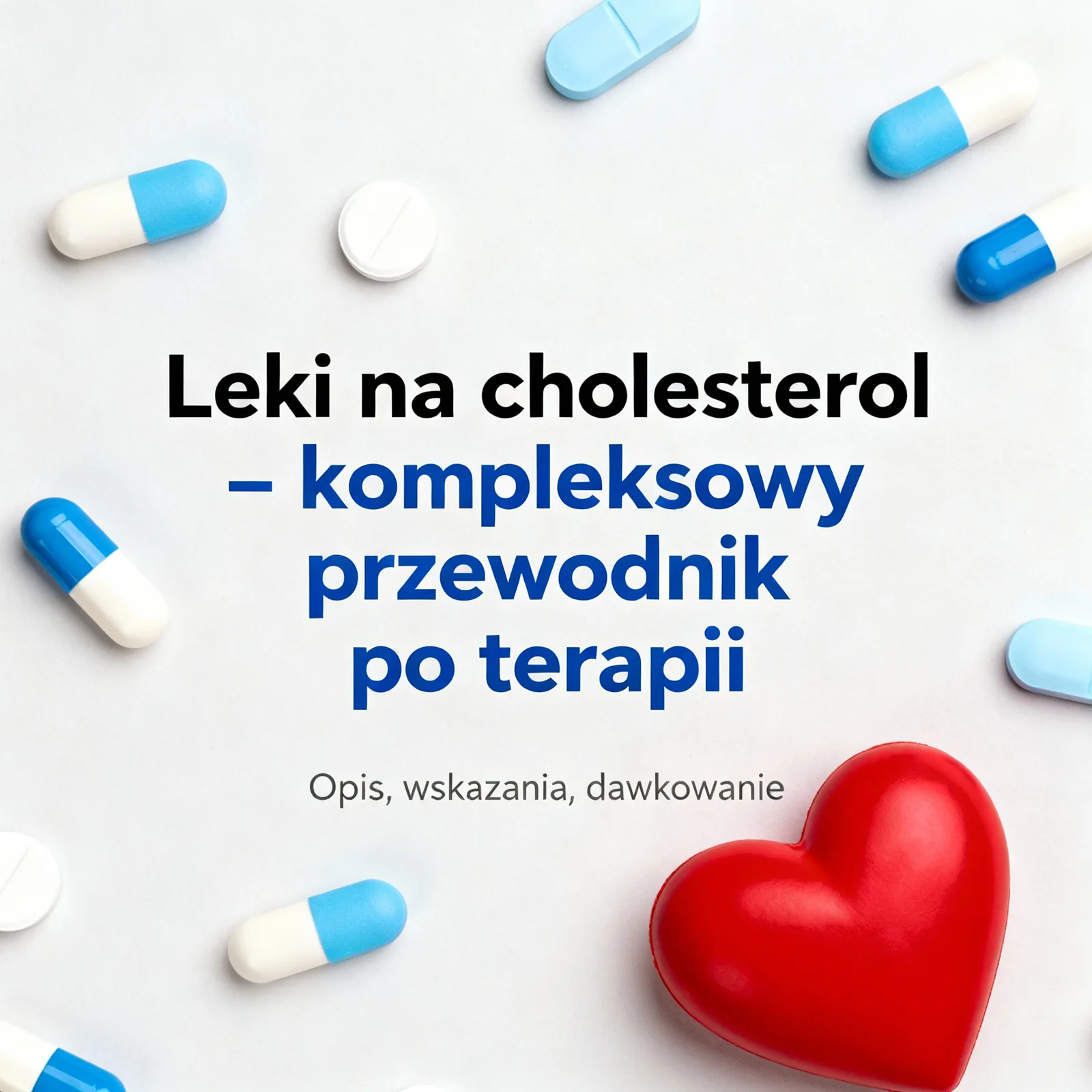 Leki na cholesterol – kompleksowy przewodnik po terapii